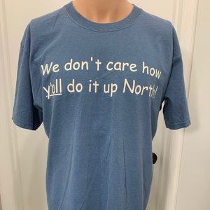 We Don't Care How ya'll Do it Up North T Shirt